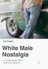 White Male Nostalgia in Contemporary North American Literature By Tim Engles Cover Image