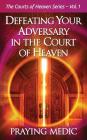 Defeating Your Adversary in the Court of Heaven By Lydia Blain (Editor), Praying Medic Cover Image