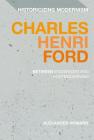 Charles Henri Ford: Between Modernism and Postmodernism (Historicizing Modernism) By Alexander Howard, Erik Tonning (Editor), Matthew Feldman (Editor) Cover Image