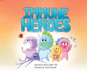 Immune Heroes: A science adventure with a twist! Celebrate the immune system and its power within your own body. Cover Image