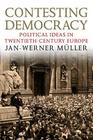 Contesting Democracy: Political Ideas in Twentieth-Century Europe Cover Image
