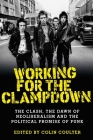 Working for the Clampdown: The Clash, the Dawn of Neoliberalism and the Political Promise of Punk By Colin Coulter (Editor) Cover Image