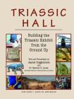 Triassic Hall: Building the Triassic Exhibit from the Ground Up By Jaenet Guggenheim, Spencer G. Lucas, Jaenet Guggenheim (Photographer) Cover Image