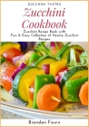 Zucchini Cookbook: Zucchini Recipe Book with Fun & Easy Collection of Hearty Zucchini Recipes Cover Image