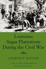 Louisiana Sugar Plantations During the Civil War By Charles P. Roland, John David Smith (Introduction by) Cover Image