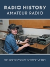 Radio History: Amateur Radio By Spurgeon G. Spud Roscoe Cover Image