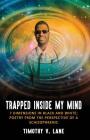 Trapped Inside My Mind: 7 Dimenions in Black and White; Poetry from the Perspective of a Schizophrenic Cover Image