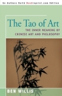 The Tao of Art: The Inner Meaning of Chinese Art and Philosophy By Ben Willis Cover Image
