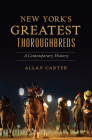 New York's Greatest Thoroughbreds: A Contemporary History (Sports) Cover Image