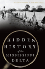 Hidden History of the Mississippi Delta By Ryan Starrett, Joshua Keith Foreman Cover Image