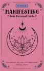In Focus Manifesting: Your Personal Guide By Stephanie Keith Cover Image