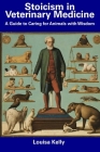 Stoicism in Veterinary Medicine: A Guide to Caring for Animals with Wisdom By Louisa Kelly Cover Image