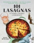 101 Lasagnas & Other Layered Casseroles: A Cookbook By Julia Rutland Cover Image