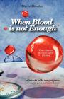 When Blood is not Enough By Mario A. Mendez Cover Image