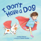 I Don't Have a Dog By Contessa Hileman, Carolyn Conahan (Illustrator) Cover Image