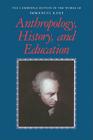 Anthropology, History, and Education (Cambridge Edition of the Works of Immanuel Kant) By Immanuel Kant, Gunter Zoller (Editor), Robert B. Louden (Editor) Cover Image