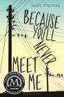 Because You'll Never Meet Me By Leah Thomas Cover Image