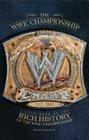 The WWE Championship: A Look Back at the Rich History of the WWE Championship By Kevin Sullivan Cover Image
