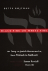 Black Fire on White Fire: An Essay on Jewish Hermeneutics, from Midrash to Kabbalah (Contraversions: Critical Studies in Jewish Literature, Culture, and Society #10) By Betty Rojtman, Steven Randall (Translated by), Moslie Idel (Preface by) Cover Image