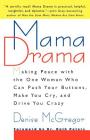 Mama Drama: Making Peace with the One Woman Who Can Push Your Buttons, Make You Cry, and Drive You Crazy Cover Image