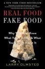 Real Food/Fake Food: Why You Don’t Know What You’re Eating and What You Can Do About It By Larry Olmsted Cover Image