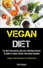 Vegan Diet: The Most Influential And Easy Prepared Recipes To Burn Fat, boost Energy And Crush Cravings (Vegan Diet Recipes For Be By Saul Vasquez Cover Image