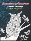 Animaux prédateurs - Livre de coloriage - Détente et inspiration By Agatha Lefebvre Cover Image