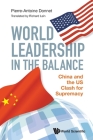 World Leadership in the Balance: China and the Us Clash for Supremacy By Pierre-Antoine Donnet, Richard Lein (Translator), Gregory Messina Cover Image