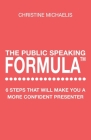 The Public Speaking Formula: 6 steps that will make you a more confident presenter By Christine Michaelis Cover Image