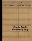 Comic Book Inventory Log: Comic Collectors Log Book For Cataloging Collection - 120 Pages - Comic Book Collecting Notebook Cover Image