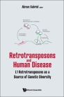Retrotransposons and Human Disease: L1 Retrotransposons as a Source of Genetic Diversity By Abram Gabriel (Editor) Cover Image