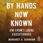 By Hands Now Known: Jim Crow's Legal Executioners Cover Image