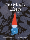 The Magic Cap By Mirelle Messier, Charlotte Parent (Illustrator) Cover Image