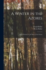 A Winter in the Azores; and a Summer at the Baths of the Furnas; 2 By Joseph Bullar, Henry Bullar Cover Image