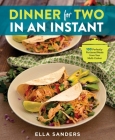 Dinner for Two in an Instant: 100 Perfectly-Portioned Meals from Your Multi-Cooker By Ella Sanders Cover Image