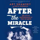 After the Miracle: The Lasting Brotherhood of the '69 Mets By Art Shamsky (Contribution by), Erik Sherman, Jonathan Todd Ross (Read by) Cover Image