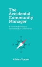 The Accidental Community Manager: A Guide to Building a Successful B2B Community By Adrian Speyer Cover Image