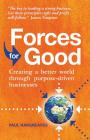 Forces for Good: Creating a Better World Through Purpose-Driven Businesses By Paul Hargreaves Cover Image