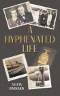 A Hyphenated Life By Sylvia Barnard, Maggy Morris (Editor) Cover Image