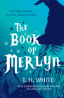 The Book of Merlyn: The Conclusion to The Once and Future King By T.H. White, Gregory Maguire (Introduction by), Sylvia Townsend Warner (Contributions by), Trevor Stubley (Illustrator) Cover Image