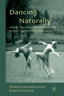 Dancing Naturally: Nature, Neo-Classicism and Modernity in Early Twentieth-Century Dance By A. Carter (Editor), R. Fensham (Editor) Cover Image