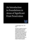 An Introduction to Foundations in Areas of Significant Frost Penetration By J. Paul Guyer Cover Image