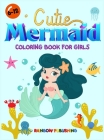 Cutie Mermaid Coloring book for girls: A Gorgeous Coloring book full of Cutie and Magical Sea animals Cover Image