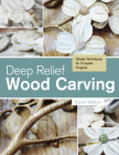 Deep Relief Wood Carving: Simple Techniques for Complex Projects By Kevin Walker Cover Image