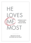 He Loves Me Most: Experience God's Faithfulness Through Prayer By The Word for You Today Cover Image