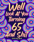 Well Look at You Turning 65 and Shit: Coloring Books for Adults, Sarcasm Quotes Coloring Book By Paperland Cover Image