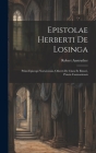 Epistolae Herberti De Losinga: Primi Episcopi Norwicensis, Osberti De Clara Et Elmeri, Prioris Cantuariensis By Robert Anstruther Cover Image