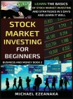 Stock Market Investing For Beginners: Learn The Basics Of Stock Market Investing And Strategies In 5 Days And Learn It Well By Michael Ezeanaka Cover Image