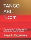 TANGO ABC 1.com: The Apprentice's Best Companion to Mastering Argentine Tango Cover Image