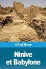 Ninive et Babylone By Alfred Maury Cover Image